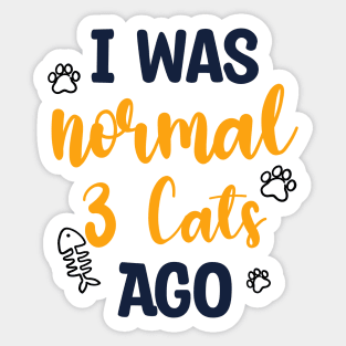 I Was Normal 3 Cats Ago Sticker